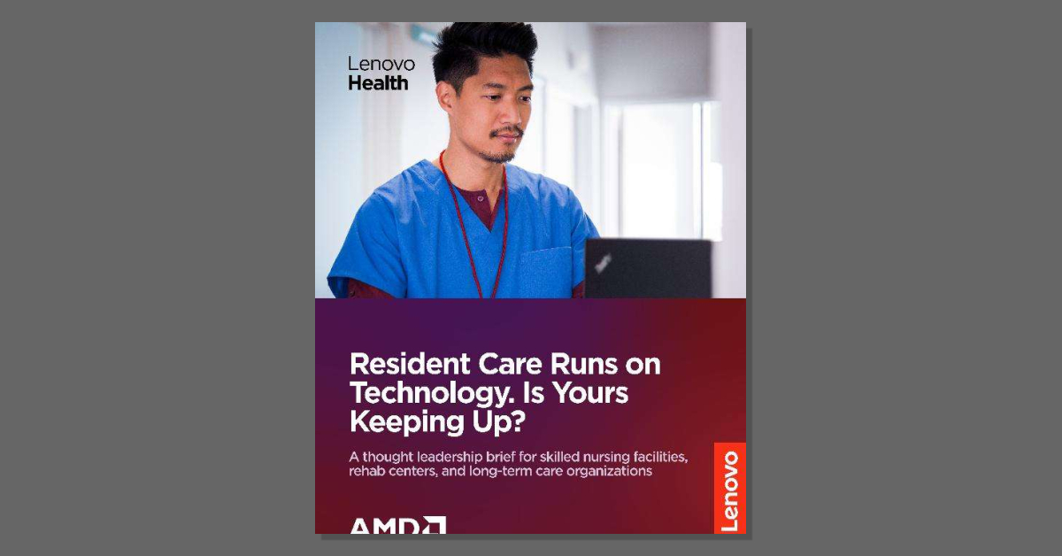 Resident Care Runs on Technology. Is Yours Keeping Up?: A Lenovo Health thought leadership brief